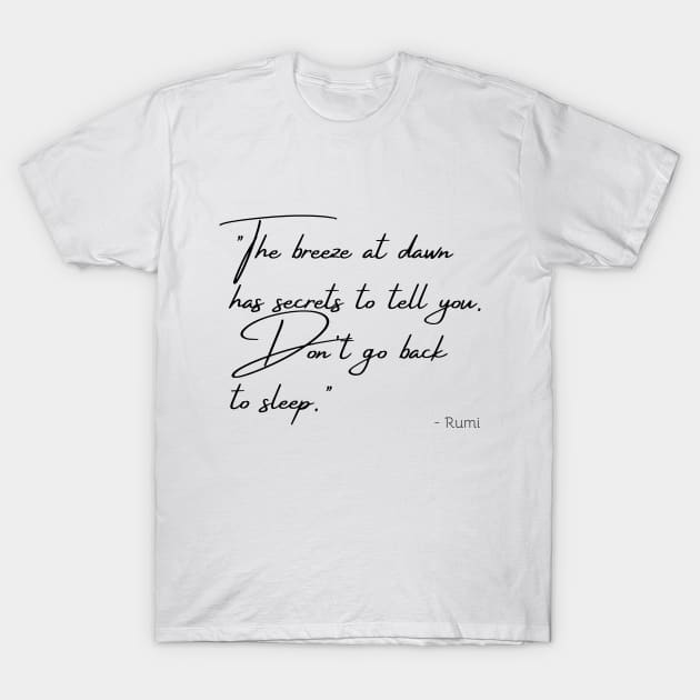 "The breeze at dawn has secrets to tell you. Don't go back  to sleep." T-Shirt by Poemit